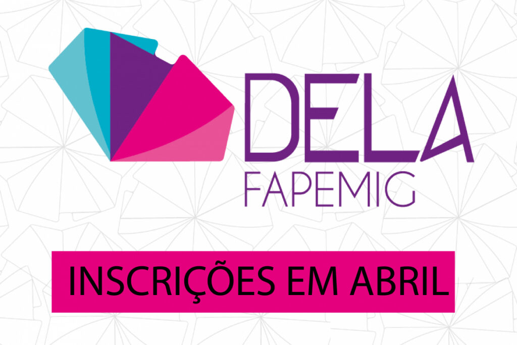 Projeto DELA para bolsistas de pós graduação da FAPEMIG abre inscrições em Abril